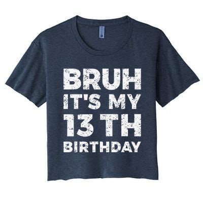 Bruh ItS My 13th Birthday 13 Year Old Birthday Women's Crop Top Tee