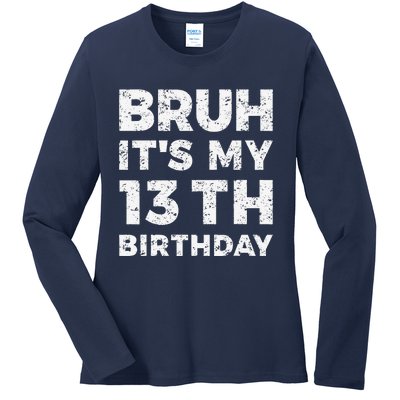 Bruh ItS My 13th Birthday 13 Year Old Birthday Ladies Long Sleeve Shirt