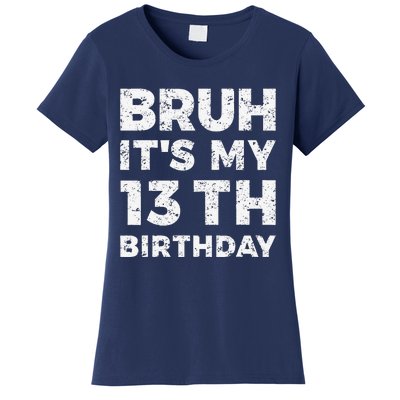 Bruh ItS My 13th Birthday 13 Year Old Birthday Women's T-Shirt