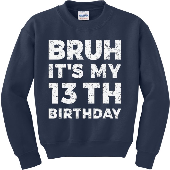 Bruh ItS My 13th Birthday 13 Year Old Birthday Kids Sweatshirt