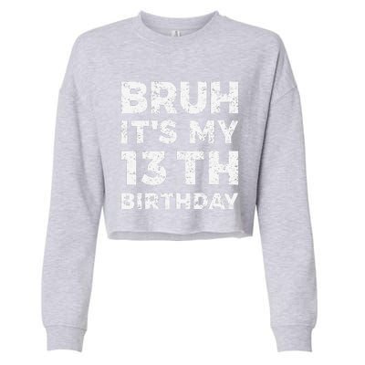 Bruh ItS My 13th Birthday 13 Year Old Birthday Cropped Pullover Crew