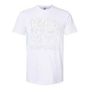 Bruh ItS My 13th Birthday 13 Year Old Birthday Softstyle CVC T-Shirt