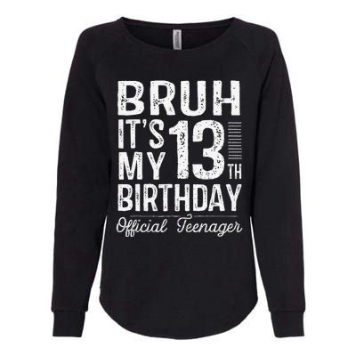 Bruh Its My 13th Birthday Teenager Gifts 13 Yr Old Womens California Wash Sweatshirt