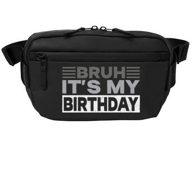 Bruh Its My Birthday Funny Humor Birthday Party Crossbody Pack