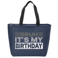 Bruh Its My Birthday Funny Humor Birthday Party Zip Tote Bag