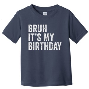 Bruh ItS My Birthday Funny Sarcastic Toddler T-Shirt