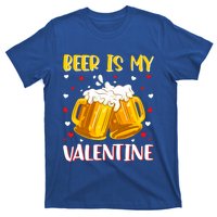 Beer Is My Valentine Valentine's Day Beer Ing Lover Gift T-Shirt