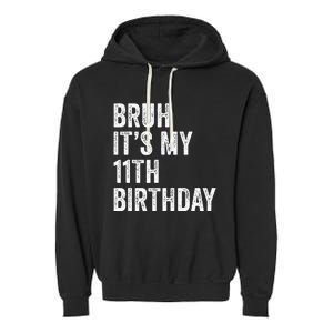 Bruh Its My 11th Birthday 11 Years Old Eleventh Birthday Garment-Dyed Fleece Hoodie