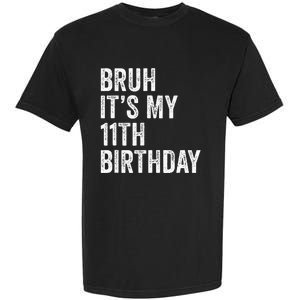 Bruh Its My 11th Birthday 11 Years Old Eleventh Birthday Garment-Dyed Heavyweight T-Shirt