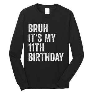 Bruh Its My 11th Birthday 11 Years Old Eleventh Birthday Long Sleeve Shirt