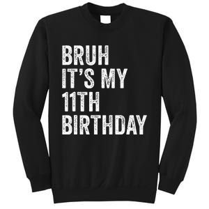 Bruh Its My 11th Birthday 11 Years Old Eleventh Birthday Sweatshirt