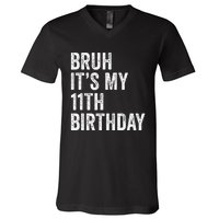 Bruh Its My 11th Birthday 11 Years Old Eleventh Birthday V-Neck T-Shirt