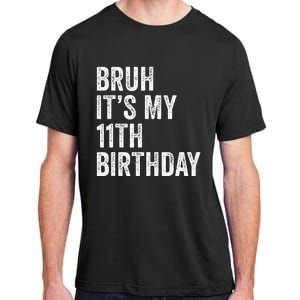 Bruh Its My 11th Birthday 11 Years Old Eleventh Birthday Adult ChromaSoft Performance T-Shirt