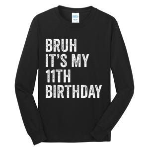 Bruh Its My 11th Birthday 11 Years Old Eleventh Birthday Tall Long Sleeve T-Shirt