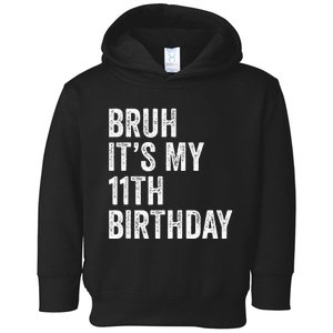 Bruh Its My 11th Birthday 11 Years Old Eleventh Birthday Toddler Hoodie