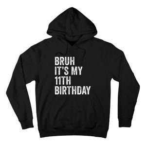 Bruh Its My 11th Birthday 11 Years Old Eleventh Birthday Tall Hoodie