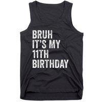 Bruh Its My 11th Birthday 11 Years Old Eleventh Birthday Tank Top