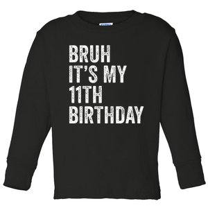 Bruh Its My 11th Birthday 11 Years Old Eleventh Birthday Toddler Long Sleeve Shirt