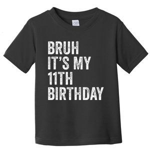 Bruh Its My 11th Birthday 11 Years Old Eleventh Birthday Toddler T-Shirt