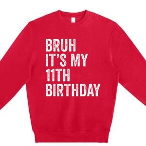 Bruh Its My 11th Birthday 11 Years Old Eleventh Birthday Premium Crewneck Sweatshirt