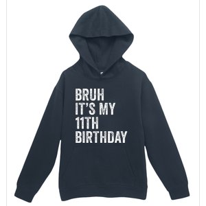 Bruh Its My 11th Birthday 11 Years Old Eleventh Birthday Urban Pullover Hoodie