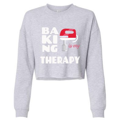 Baking Is My Therapy Gift Baker Baking Gift Cool Gift Cropped Pullover Crew