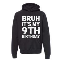 Bruh ItS My 9th Birthday 9 Year Old Birthday Gift Premium Hoodie