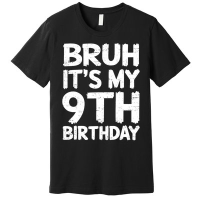 Bruh ItS My 9th Birthday 9 Year Old Birthday Gift Premium T-Shirt