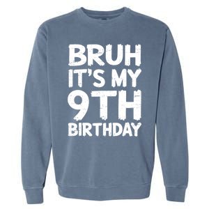 Bruh ItS My 9th Birthday 9 Year Old Birthday Gift Garment-Dyed Sweatshirt