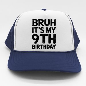 Bruh ItS My 9th Birthday 9 Year Old Birthday Gift Trucker Hat