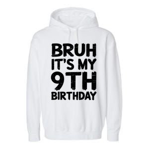 Bruh ItS My 9th Birthday 9 Year Old Birthday Gift Garment-Dyed Fleece Hoodie