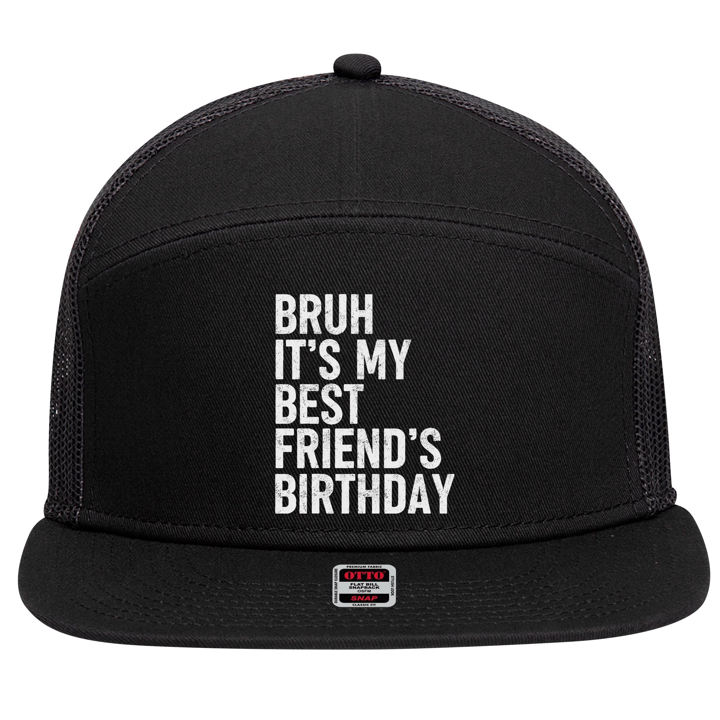 Bruh ItS My Best FriendS Birthday Funny Friend Sarcastic 7 Panel Mesh Trucker Snapback Hat