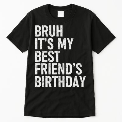 Bruh ItS My Best FriendS Birthday Funny Friend Sarcastic Tall T-Shirt
