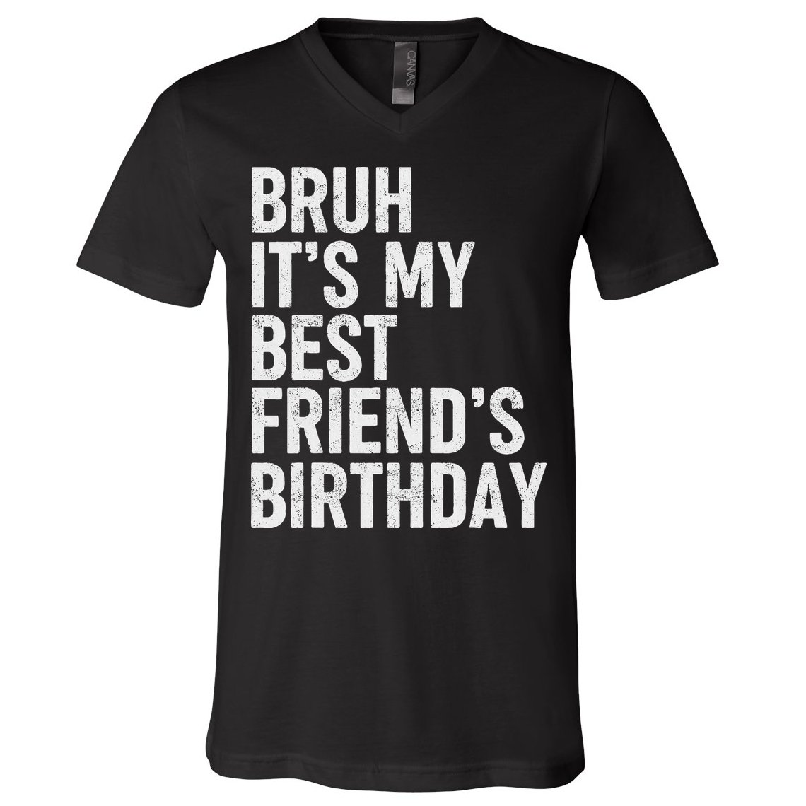 Bruh ItS My Best FriendS Birthday Funny Friend Sarcastic V-Neck T-Shirt
