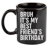 Bruh ItS My Best FriendS Birthday Funny Friend Sarcastic 11oz C Handle Ceramic Mug