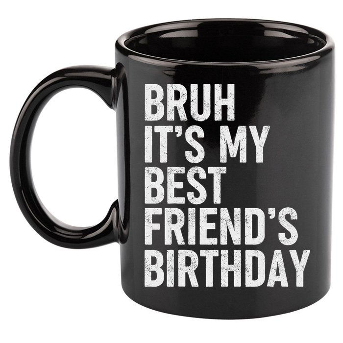 Bruh ItS My Best FriendS Birthday Funny Friend Sarcastic 11oz C Handle Ceramic Mug