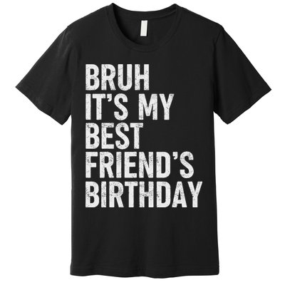 Bruh ItS My Best FriendS Birthday Funny Friend Sarcastic Premium T-Shirt