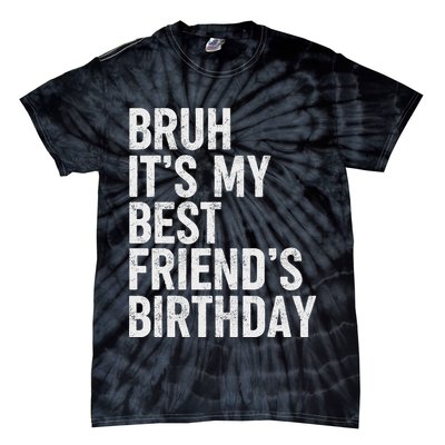 Bruh ItS My Best FriendS Birthday Funny Friend Sarcastic Tie-Dye T-Shirt