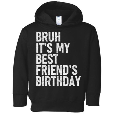 Bruh ItS My Best FriendS Birthday Funny Friend Sarcastic Toddler Hoodie