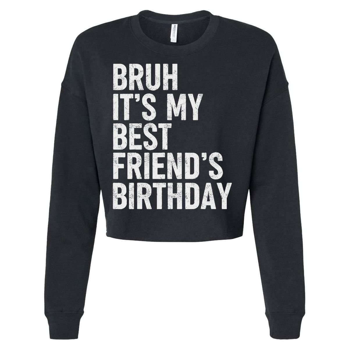 Bruh ItS My Best FriendS Birthday Funny Friend Sarcastic Cropped Pullover Crew
