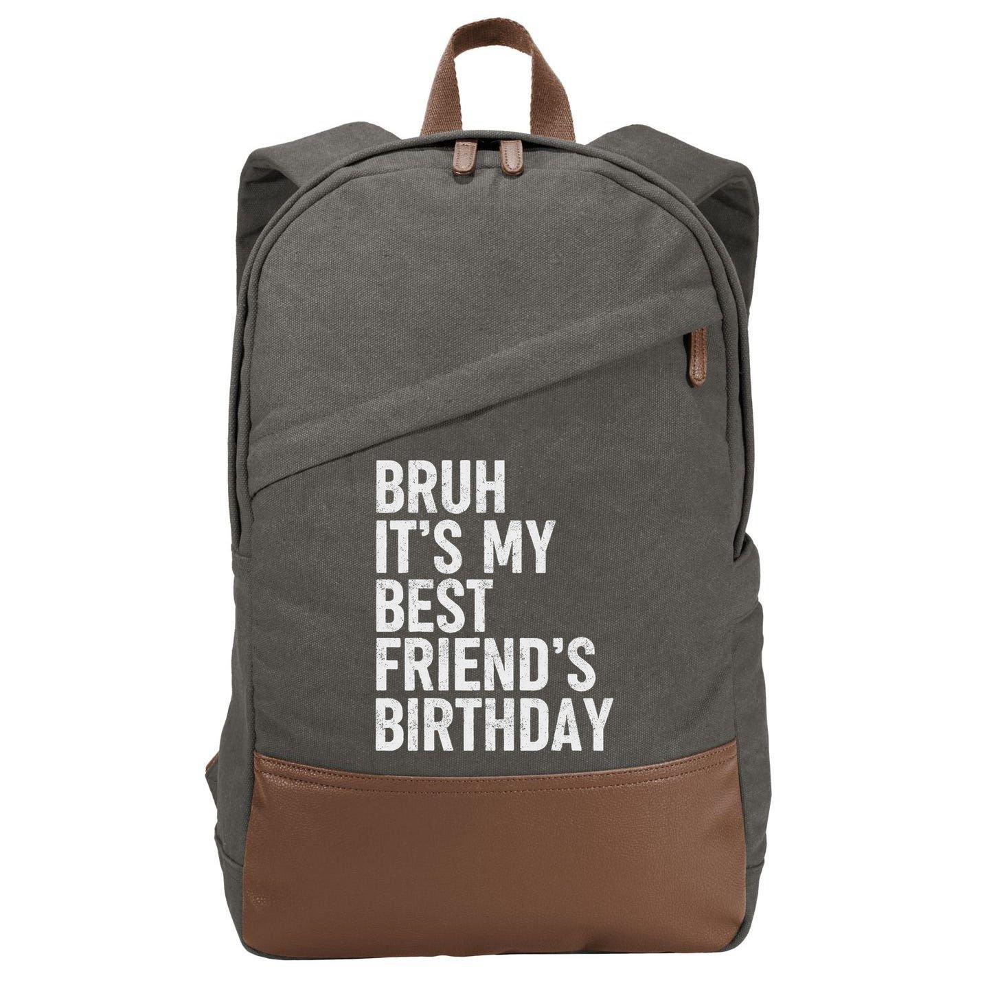 Bruh ItS My Best FriendS Birthday Funny Friend Sarcastic Cotton Canvas Backpack