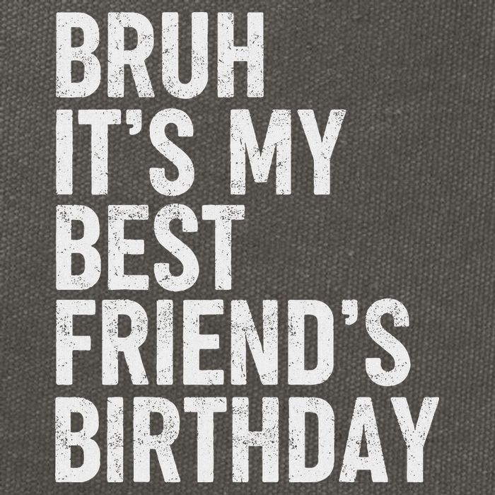 Bruh ItS My Best FriendS Birthday Funny Friend Sarcastic Cotton Canvas Backpack