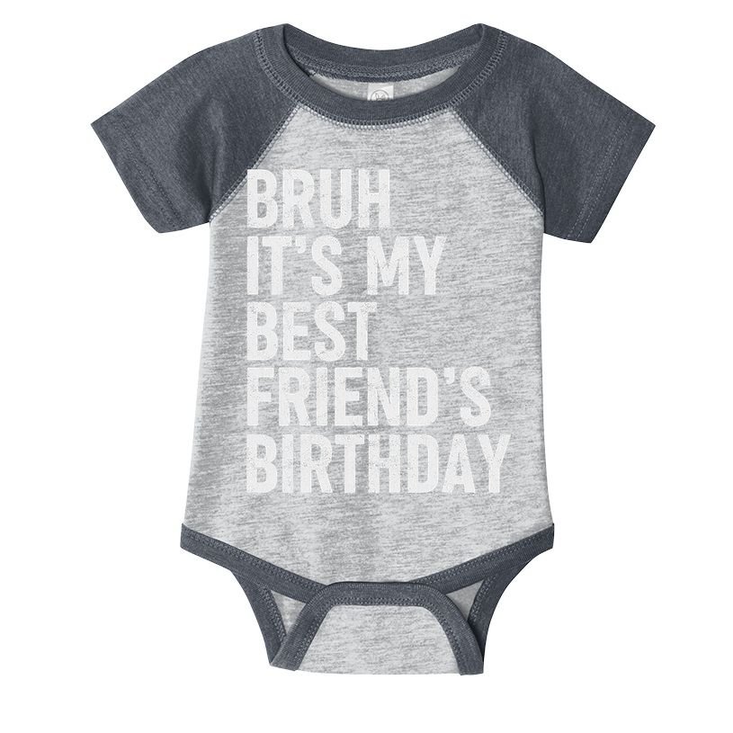 Bruh ItS My Best FriendS Birthday Funny Friend Sarcastic Infant Baby Jersey Bodysuit
