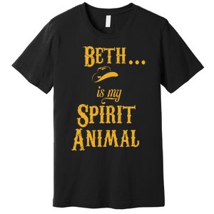 Beth... Is My Spirit Animal Premium T-Shirt