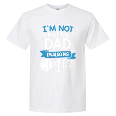 Baseball Im Not Just His Dad Im Also His Fan Gift Garment-Dyed Heavyweight T-Shirt