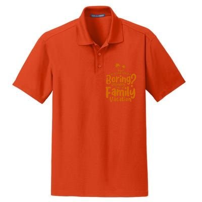 Boring Is Not This Family Vacation Holiday Family Vacation Gift Dry Zone Grid Polo