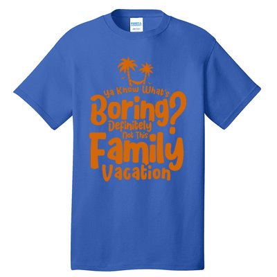 Boring Is Not This Family Vacation Holiday Family Vacation Gift Tall T-Shirt