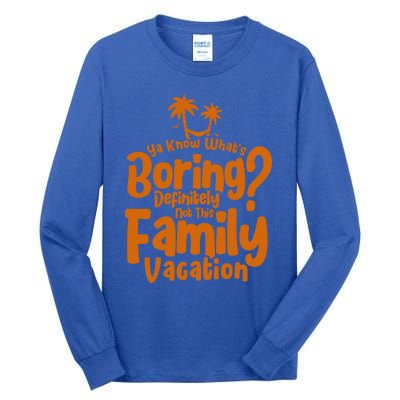 Boring Is Not This Family Vacation Holiday Family Vacation Gift Tall Long Sleeve T-Shirt