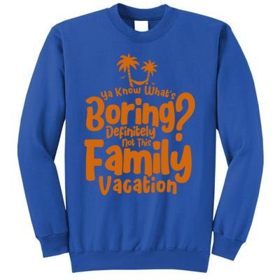 Boring Is Not This Family Vacation Holiday Family Vacation Gift Tall Sweatshirt