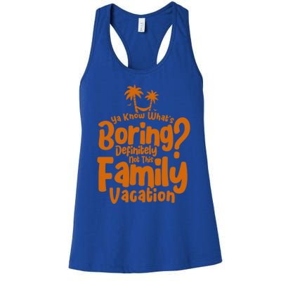 Boring Is Not This Family Vacation Holiday Family Vacation Gift Women's Racerback Tank